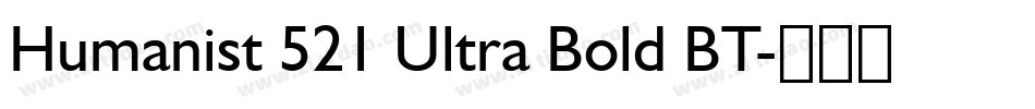 Humanist 521 Ultra Bold BT字体转换
